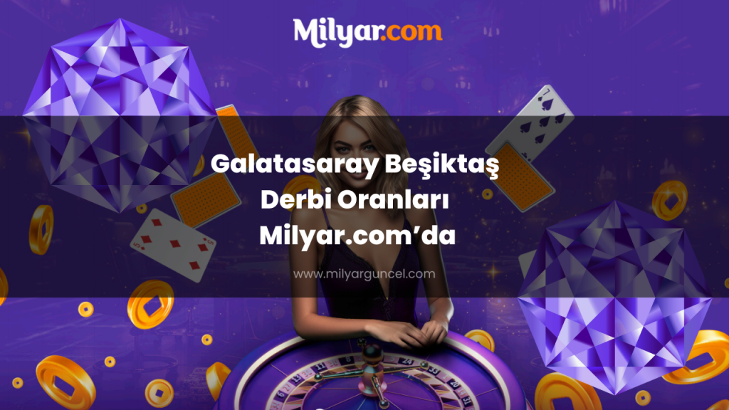 Galatasaray Beşiktaş Derbi Oranları Milyar.com’da