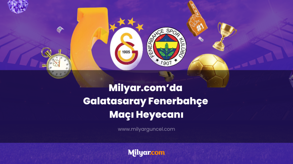 Milyar.com’da Galatasaray Fenerbahçe Maçı Heyecanı